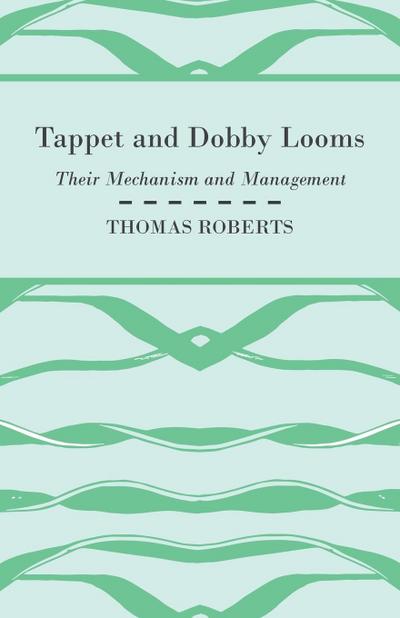 Tappet And Dobby Looms - Their Mechanism And Management