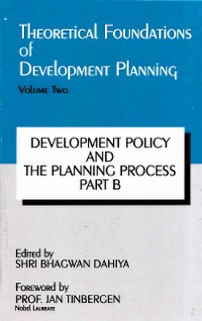 Theoretical Foundations of Development Planning: Development Policy and the Planning Process Part-B