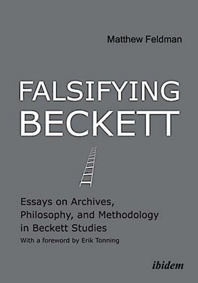 Falsifying Beckett. Essays on Archives, Philosophy, and Methodology in Beckett Studies