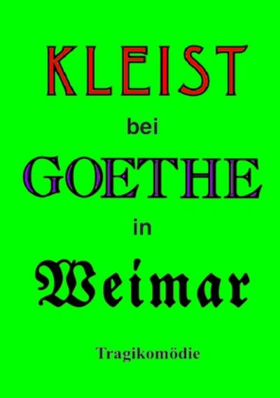 Kleist bei Goethe in Weimar