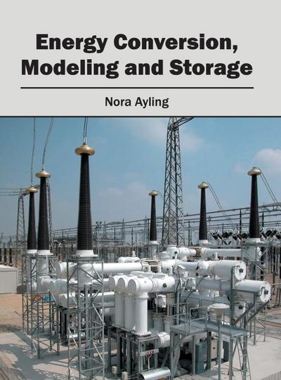 Energy Conversion, Modeling and Storage