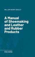 A Manual of Shoemaking and Leather and Rubber Products