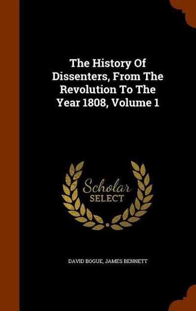 The History Of Dissenters, From The Revolution To The Year 1808, Volume 1