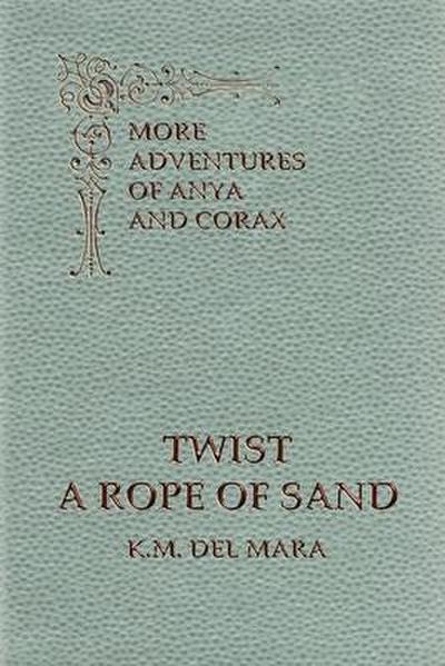 Twist a Rope of Sand, More Adventures of Anya and Corax