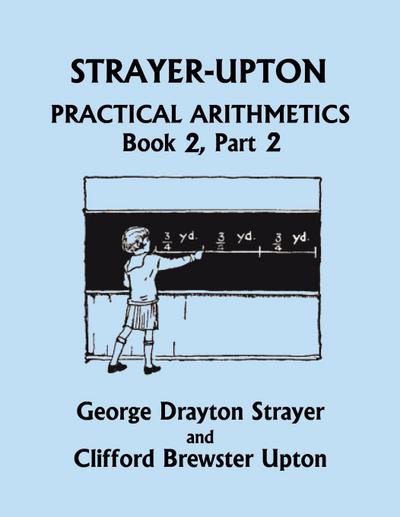 Strayer-Upton Practical Arithmetics BOOK 2, Part 2 (Yesterday’s Classics)
