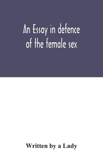 An essay in defence of the female sex.