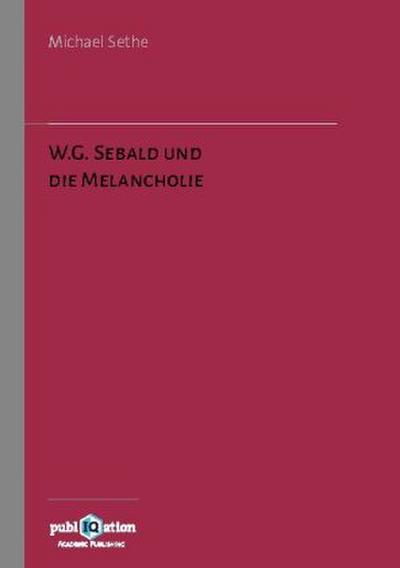 W.G. Sebald und die Melancholie