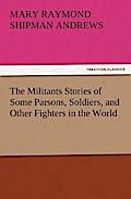The Militants Stories Of Some Parsons, Soldiers, And Other Fighters - Mary Raymond Shipman Andrews