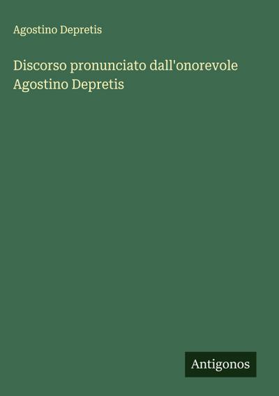 Discorso pronunciato dall’onorevole Agostino Depretis