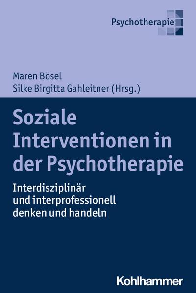 Soziale Interventionen in der Psychotherapie: Interdisziplinär und interprofessionell denken und handeln