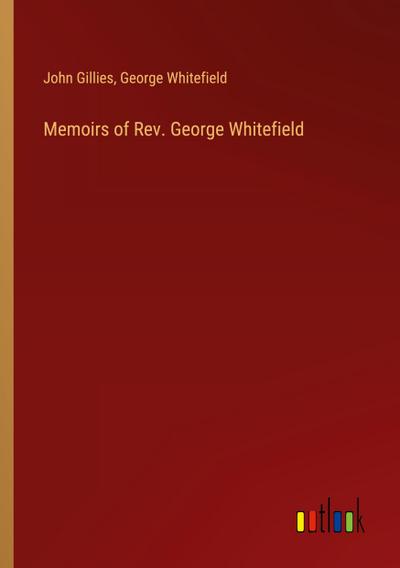 Memoirs of Rev. George Whitefield