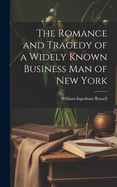 The Romance and Tragedy of a Widely Known Business man of New York