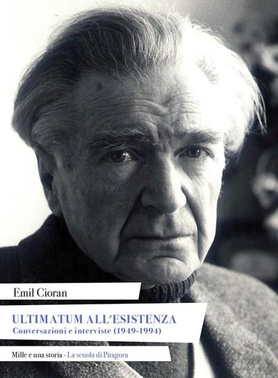Ultimatum all’esistenza. Conversazioni e interviste (1949-1994)