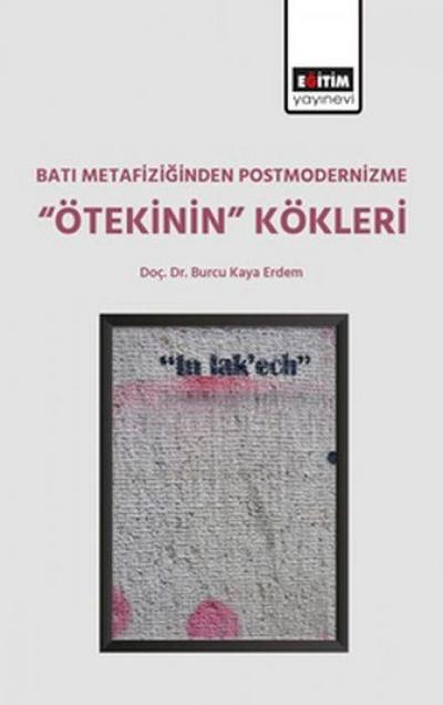 Bati Metafiziginden Postmodernizme Ötekinin Kökleri
