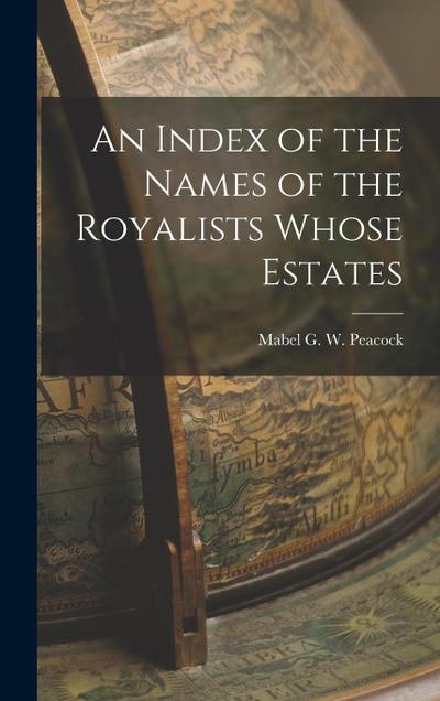 An Index of the Names of the Royalists Whose Estates