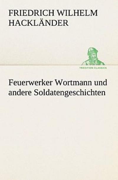 Feuerwerker Wortmann und andere Soldatengeschichten
