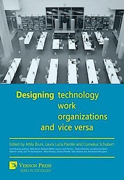 Designing Technology, Work, Organizations and Vice Versa