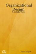 Organizational Design: A Holistic View