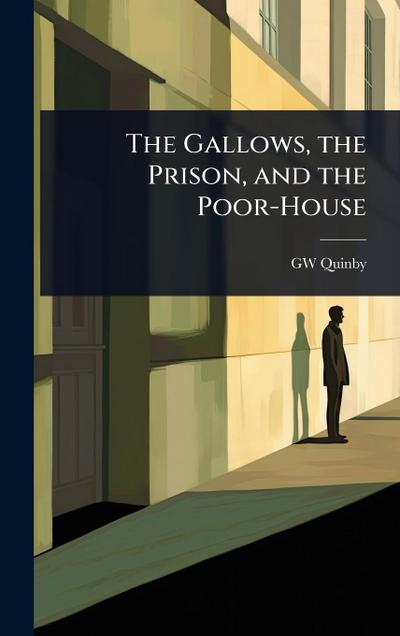 The Gallows, the Prison, and the Poor-House
