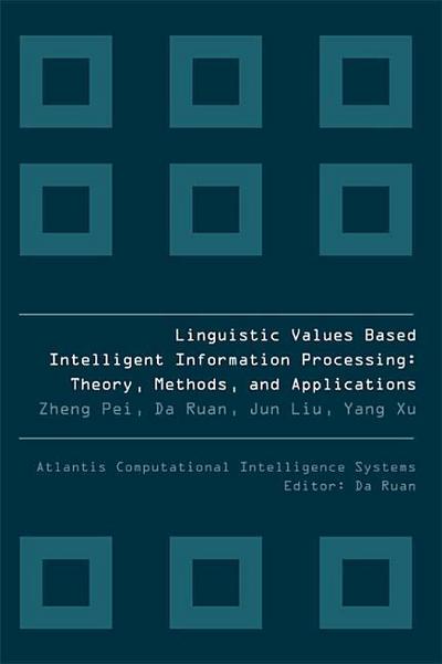 Linguistic Values Based Intelligent Information Processing: Theory, Methods and Applications