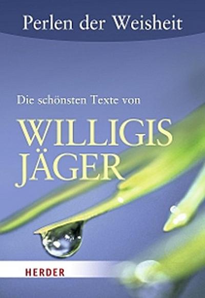 Perlen der Weisheit: Die schönsten Texte von Willigis Jäger