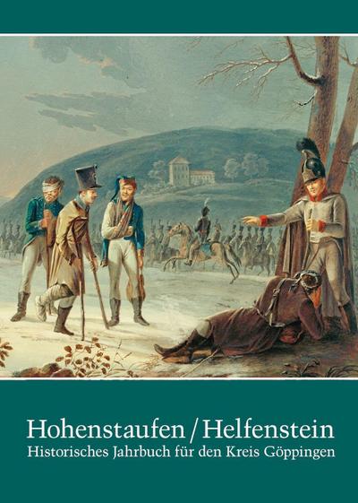 Hohenstaufen/Helfenstein. Historisches Jahrbuch für den Kreis Göppingen / Hohenstaufen/Helfenstein. Historisches Jahrbuch für den Kreis Göppingen 21