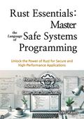 Rust Essentials: Master the Language of Safe Systems Programming