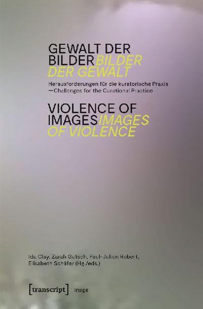 Gewalt der Bilder - Bilder der Gewalt / Violence of Images - Images of Violence