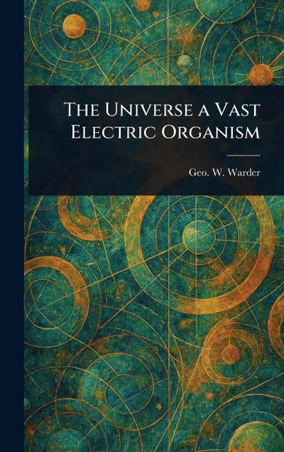 The Universe a Vast Electric Organism