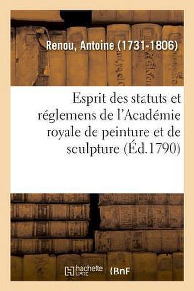 Esprit Des Statuts Et Réglemens de l’Académie Royale de Peinture Et de Sculpture