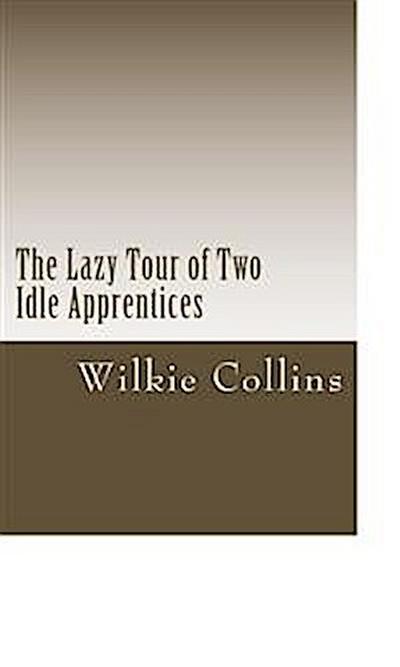 The Lazy Tour of Two Idle Apprentices (eBook, EPUB) - Wilkie Collins