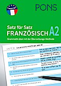 PONS Satz für Satz Französisch A2: Grammatik üben mit der Übersetzungs-Methode (PONS Satz für Satz - Übungsgrammatik)