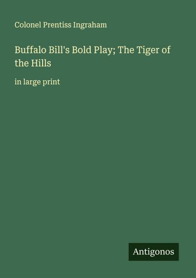 Buffalo Bill’s Bold Play; The Tiger of the Hills