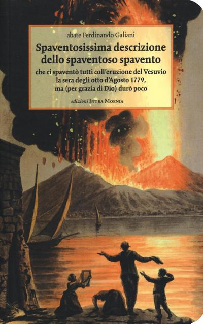 Spaventosissima descrizione dello spaventoso spavento che ci spaventò tutti coll’eruzione del Vesuvio la sera degli otto d’agosto 1779...