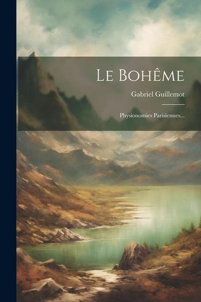 Le Bohême: Physionomies Parisiennes...