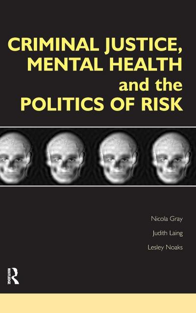 Criminal Justice, Mental Health and the Politics of Risk