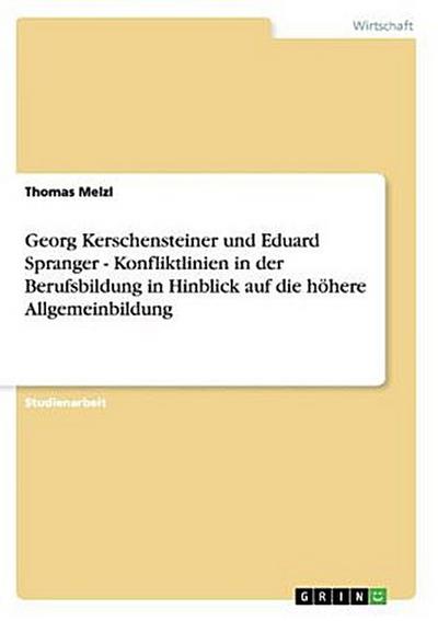Georg Kerschensteiner und Eduard Spranger - Konfliktlinien in der Berufsbildung in Hinblick auf die höhere Allgemeinbildung