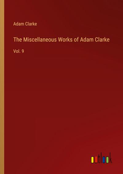 The Miscellaneous Works of Adam Clarke