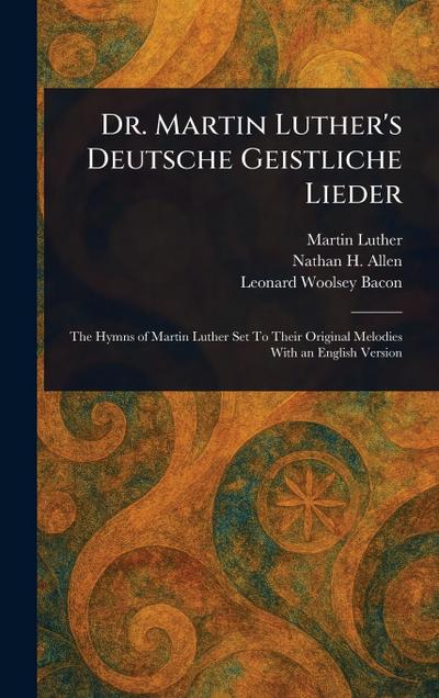 Dr. Martin Luther’s Deutsche Geistliche Lieder