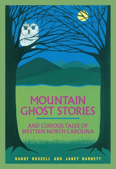 Mountain Ghost Stories and Curious Tales of Western North Carolina