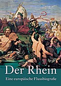 Der Rhein -: Eine europäische Flussbiografie