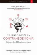 Tejiendo desde la contrahegemonía, medios, redes y TIC en América Latina