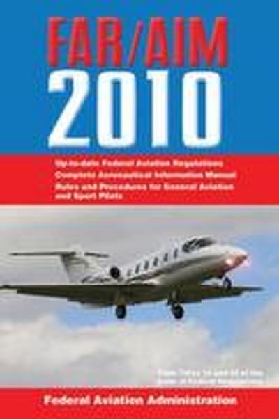 Federal Aviation Regulations / Aeronautical Information Manual 2010 (Far/Aim)