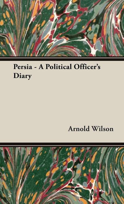 Persia - A Political Officer’s Diary