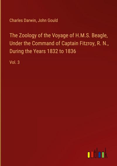 The Zoology of the Voyage of H.M.S. Beagle, Under the Command of Captain Fitzroy, R. N., During the Years 1832 to 1836
