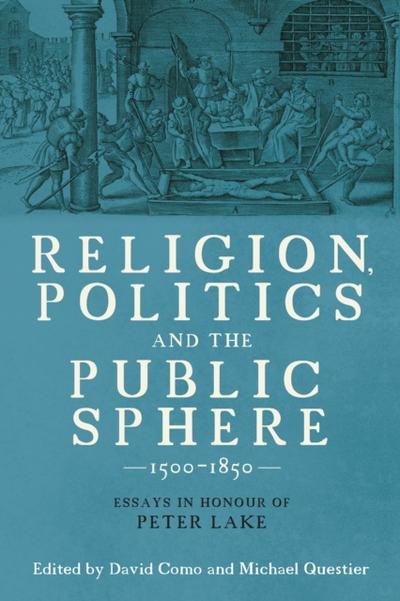 Religion, Politics and the Public Sphere, 1500-1850
