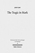 The Tragic in Mark: A Literary-Historical Interpretation (Hermeneutische Untersuchungen zur Theologie, Band 66)