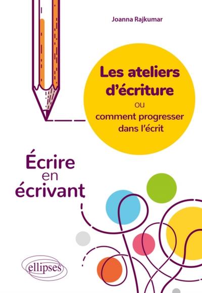 Les ateliers d’’écriture ou comment progresser dans l’’écrit. Écrire en écrivant.