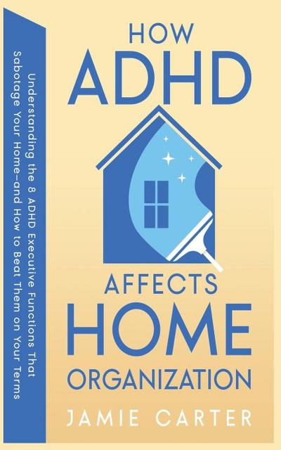 How ADHD Affects Home Organization