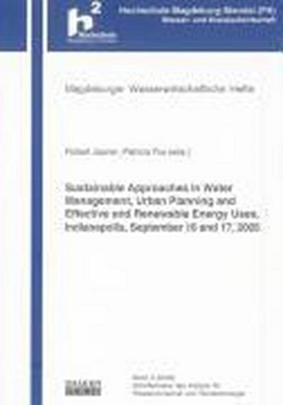 Proceedings of the International Workshop on: “Sustainable Approaches in Water Management, Urban Planning and Effective and Renewable Energy Uses,” ... (Magdeburger Wasserwirtschaftliche Hefte)